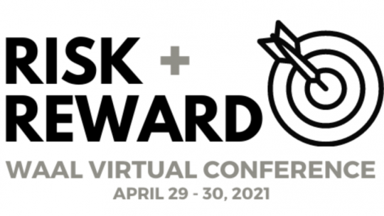 Risk and Reward: WAAL Virtual Conference, April 29-30, 2021