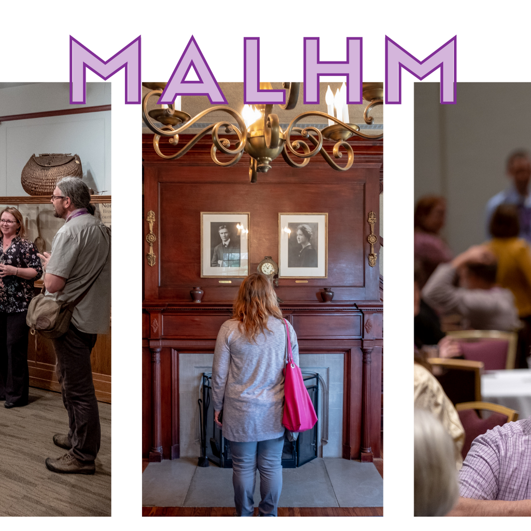 Purple letters reading MALHM above images of people laughing in a conference setting, looking at a historic wood fireplace, and chatting in a history museum